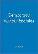 Democracy without Enemies di Ulrich Beck edito da Polity Press