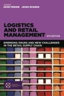 Logistics And Retail Management di John Fernie, Leigh Sparks edito da Kogan Page Ltd
