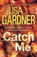 Catch Me di Lisa Gardner edito da Headline Publishing Group