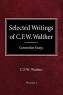 Selected Writings of C.F.W. Walther Volume 4 Convention Essays di Carl Ferdinand Wilhelm Walther, C. Fw Walther edito da CONCORDIA PUB HOUSE
