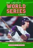The Greatest World Series Games: Baseball Historians Choose 26 Classics di Warren N. Wilbert edito da McFarland & Company