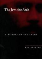 The Jew, the Arab di Gil Anidjar edito da Stanford University Press