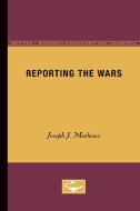 Reporting the Wars di Joseph J. Mathews edito da University of Minnesota Press