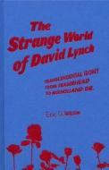 The Strange World Of David Lynch di Eric G. Wilson edito da Bloomsbury Publishing Plc