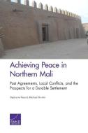 Achieving Peace in Northern Mali di Stephanie Pezard, Michael Shurkin edito da RAND