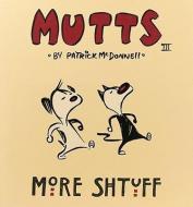 More Shtuff: Mutts III di Patrick McDonnell edito da Andrews McMeel Publishing, LLC