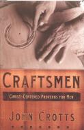 Craftsmen: Skilfully Leading Your Family for Christ di John Crotts edito da SHEPHERD PR