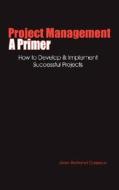 Project Management: A Primer di Jean Bertrand Casseus edito da Creative Publications (IL)