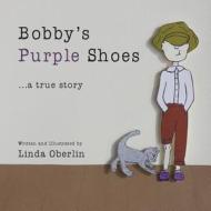 Bobby's Purple Shoes di Linda Oberlin edito da Little Worm Publishing