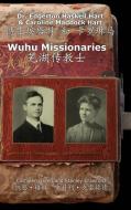 Wuhu Missionaries di Caroline Maddock Hart, Cathleen Crawford Green, Stanley Crawford edito da EYE SOAR INC SOARING IMAGES