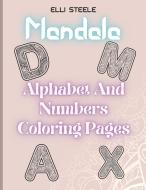 Mandala Alphabet And Numbers Coloring Pages di Elli Steele edito da adrian ghita ile