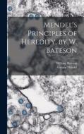 Mendel's Principles of Heredity, by W. Bateson di William Bateson, Gregor Mendel edito da LIGHTNING SOURCE INC