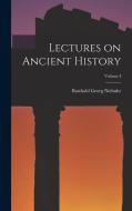 Lectures on Ancient History; Volume I di Barthold Georg Niebuhr edito da LEGARE STREET PR