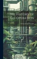 The History of Co-operation di George Jacob Holyoake edito da LEGARE STREET PR
