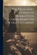 The Preacher's Complete Homiletical Commentary On the Old Testament: Genesis di Anonymous edito da LEGARE STREET PR