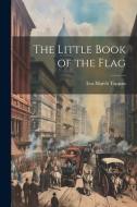 The Little Book of the Flag di Eva March Tappan edito da LEGARE STREET PR