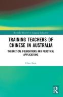 Training Teachers Of Chinese In Australia di Chen Shen edito da Taylor & Francis Ltd