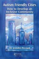 Autism Friendly Cities di Jennifer Percival edito da Taylor & Francis Ltd