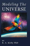 Modeling The Universe di Robert A. Kirby edito da FriesenPress