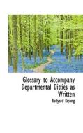 Glossary To Accompany Departmental Ditties As Written di Rudyard Kipling edito da Bibliolife