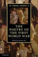 The Cambridge Companion to the Poetry of the First World War di Santanu Das edito da Cambridge University Press