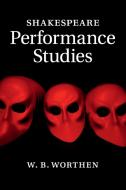 Shakespeare Performance Studies di W. B. Worthen edito da Cambridge University Press