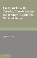 The Canticles of the Christian Church di James Mearns edito da Cambridge University Press