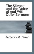 The Silence And The Voice Of God With Other Sermons di Ferderick W Farrar edito da Bibliolife