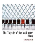 The Tragedy Of Nan And Other Plays di John Masefield edito da Bibliolife