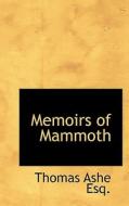 Memoirs Of Mammoth di Thomas Ashe edito da Bibliolife