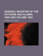 General Register of the Officers and Alumni, 1892-1902 Volume 1902 di University Of Chicago edito da Rarebooksclub.com