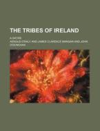 The Tribes of Ireland; A Satire di Aengus O'Daly edito da Rarebooksclub.com
