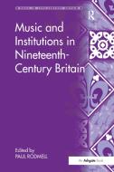 Music and Institutions in Nineteenth-Century Britain edito da Taylor & Francis Ltd