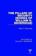 The Pillars Of Security (works Of William H. Beveridge) di Sir William Henry Beveridge edito da Taylor & Francis Ltd