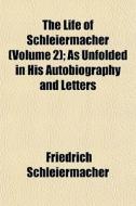 The Life Of Schleiermacher Volume 2 ; A di Frie Schleiermacher edito da General Books
