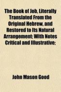 The Book Of Job, Literally Translated Fr di John Mason Good edito da General Books