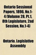 Ontario Sessional Papers, 1896, No.1-4 di Ontario Legislative Assembly edito da General Books