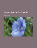 The Flag Of Distress di Mayne Reid edito da Rarebooksclub.com