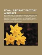Royal Aircraft Factory Aircraft: Royal A di Books Llc edito da Books LLC, Wiki Series
