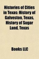 Histories Of Cities In Texas: History Of di Books Llc edito da Books LLC, Wiki Series
