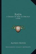 Rada Rada: A Drama of War in One Act (1914) a Drama of War in One Act (1914) di Alfred Noyes edito da Kessinger Publishing