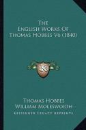 The English Works of Thomas Hobbes V6 (1840) di Thomas Hobbes edito da Kessinger Publishing
