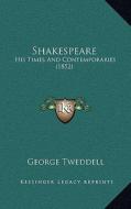 Shakespeare: His Times and Contemporaries (1852) di George Tweddell edito da Kessinger Publishing