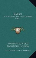 Kaeso: A Tragedy of the First Century (1889) di Nathanael Hurd, Blomfield Jackson edito da Kessinger Publishing