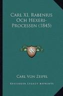 Carl XI, Rabenius Och Hexeri-Processen (1845) di Carl Von Zeipel edito da Kessinger Publishing