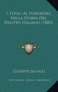 I Titoli Al Portatore Nella Storia del Diritto Italiano (1883) di Giuseppe Salvioli edito da Kessinger Publishing