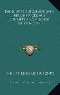 Die Jungst Aufgefundenen Bruchstucke Aus Schriften Romischer Juristen (1880) di Philipp Eduard Huschke edito da Kessinger Publishing