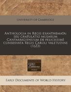 Anthologia In Regis Exanthemata: Seu Gra di University of Cambridge edito da Proquest, Eebo Editions