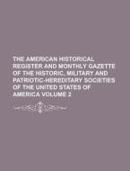 The American Historical Register and Monthly Gazette of the Historic, Military and Patriotic-Hereditary Societies of the United States of America Volu di Anonymous edito da Rarebooksclub.com