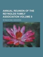 Annual Reunion Of The Reynolds Family Association Volume 8 di Reynolds Family Association edito da Theclassics.us